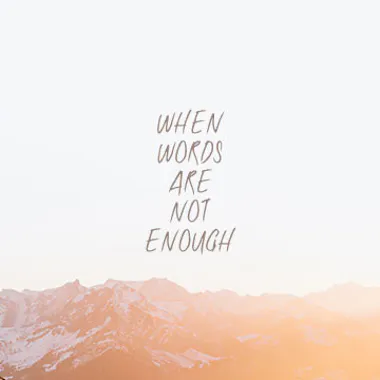 When Words Are Not Enough